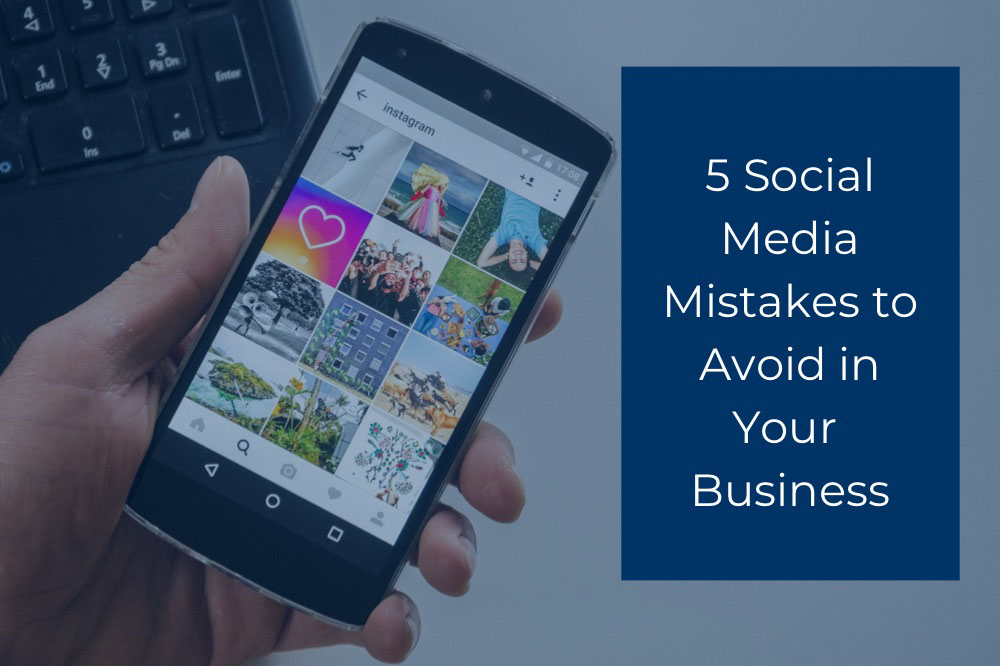 5 Social Media Mistakes to Avoid in Your Business