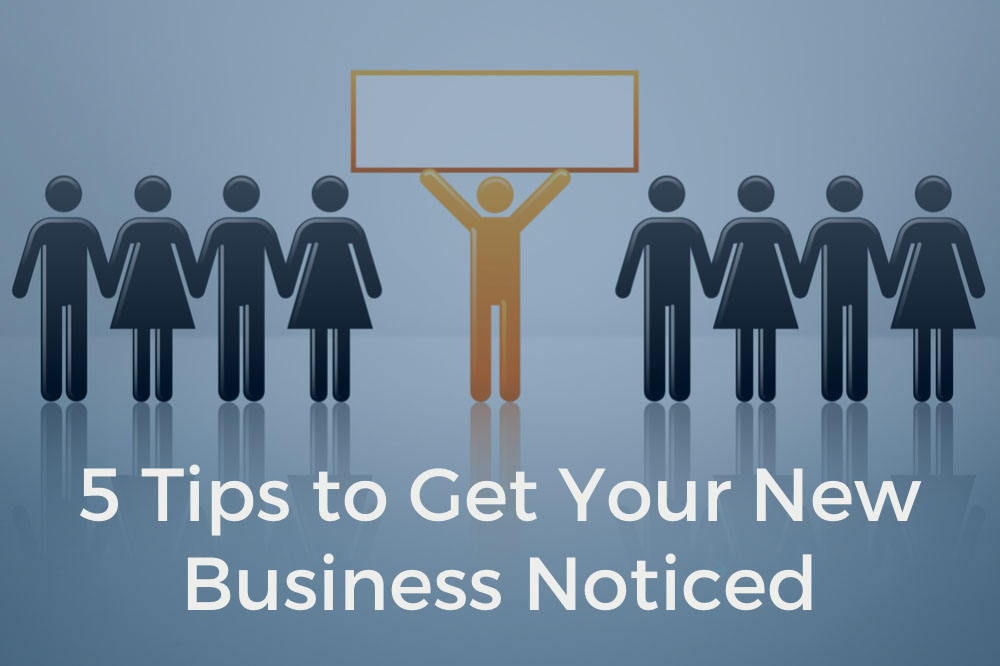5 Tips to Get Your New Business Noticed