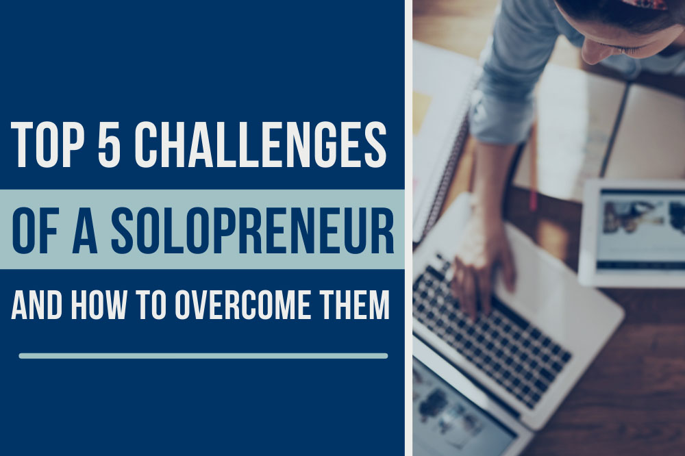 Top 5 Challenges of a Solopreneur and How to Overcome Them